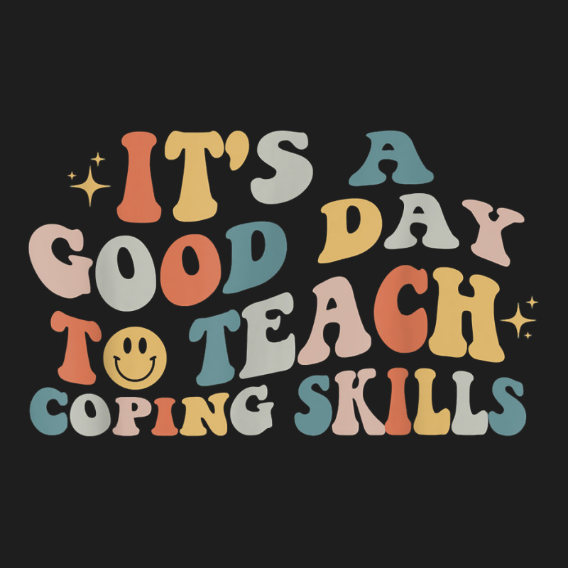 It Is A Good Day To Teach Coping Skills For Women Classic T-shirt | Artistshot