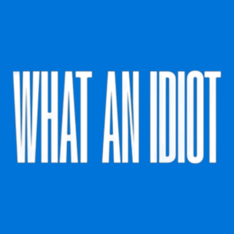 What An Idiot 5 Graphic T-shirt by murhanixcayak | Artistshot