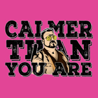 Calmer Than You Are  The Big Lebowski T-shirt | Artistshot