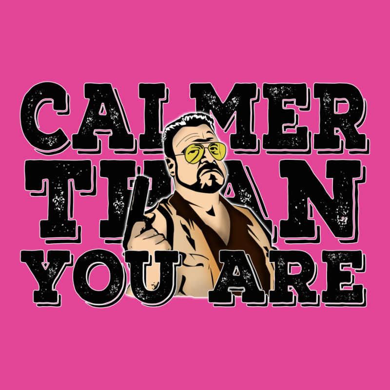 Calmer Than You Are  The Big Lebowski T-shirt | Artistshot