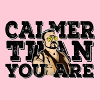 Calmer Than You Are  The Big Lebowski Graphic T-shirt | Artistshot