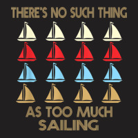 Sailing No Such Thing As Too Much Quote T Shirt T-shirt | Artistshot