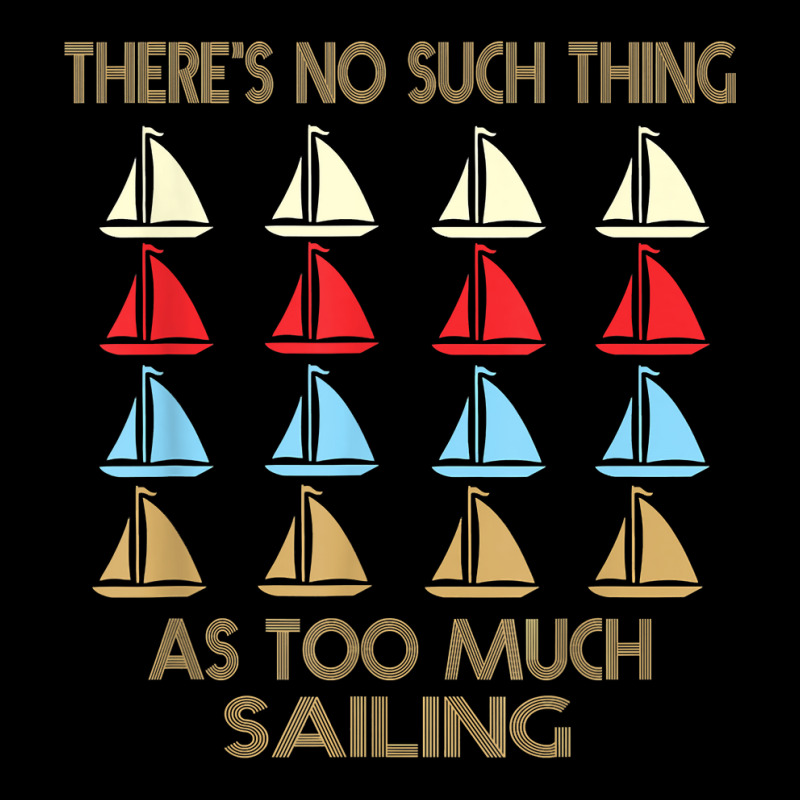 Sailing No Such Thing As Too Much Quote T Shirt Zipper Hoodie | Artistshot