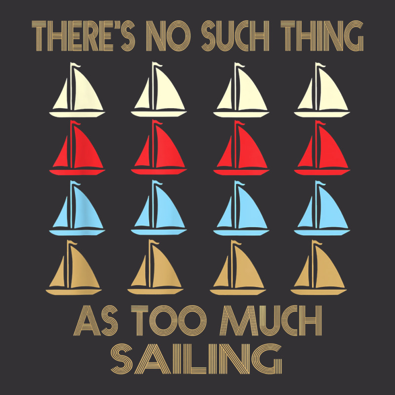 Sailing No Such Thing As Too Much Quote T Shirt Vintage Hoodie | Artistshot