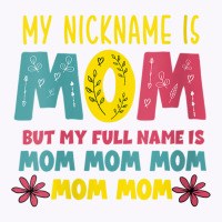 Womens Mothers Day Apparel My Nickname Is Mom V Ne Tank Top | Artistshot