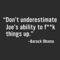 Don't Underestimate Joe's Ability To Fuck Things U Exclusive T-shirt | Artistshot