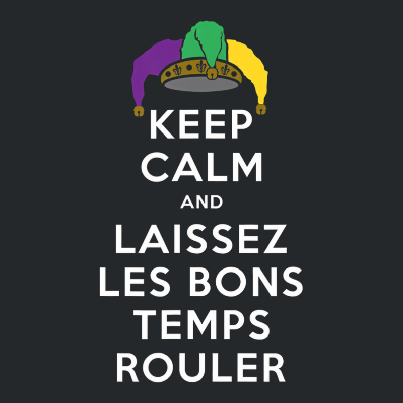 Keep Calm And Laissez Les Bons Temps Rouler T Shir Crewneck Sweatshirt | Artistshot