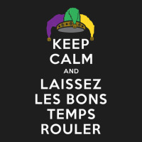 Keep Calm And Laissez Les Bons Temps Rouler T Shir Classic T-shirt | Artistshot