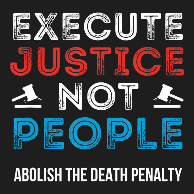 Execute Justice Not People Criminal Justice System Classic T-shirt by wafaha | Artistshot