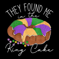 They Found Me In The King Cake Nola Fun Mardi Gras Graphic T-shirt | Artistshot