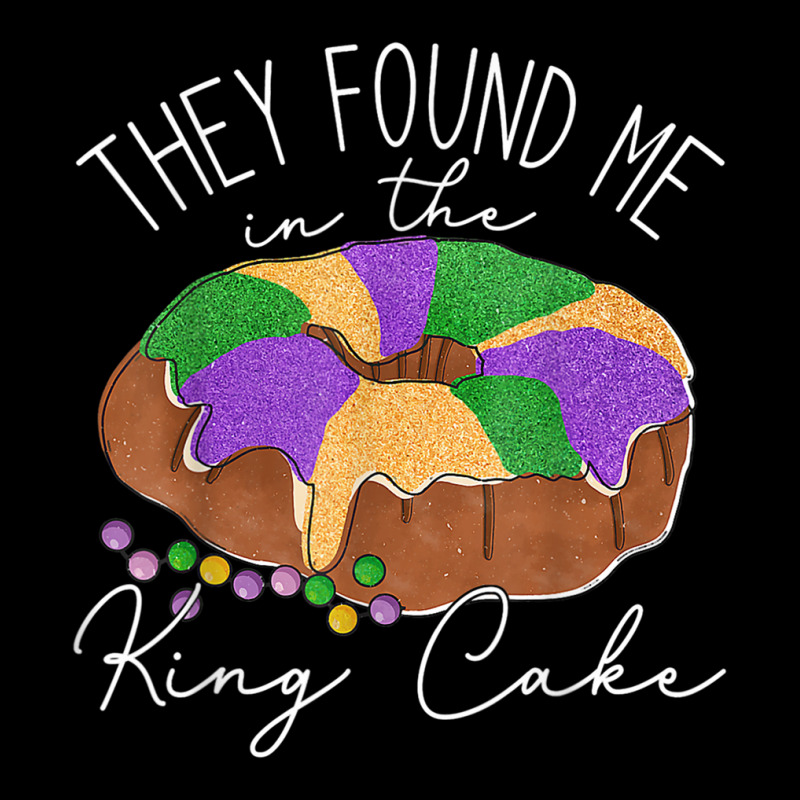 They Found Me In The King Cake Nola Fun Mardi Gras Graphic T-shirt | Artistshot