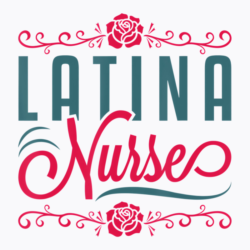 Latina Nurse Rn Lpn Practitioner Women Latinx Hisp T-Shirt by heffopance | Artistshot