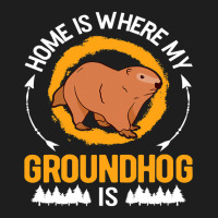 Home Is Where My Groundhog Is Marmot 1 Classic T-shirt | Artistshot