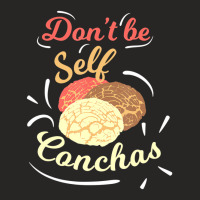 Don't Be Self Conchas Funny Mexican Sweet Bread Pu Ladies Fitted T-shirt | Artistshot