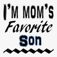 I'm Mom's Favorite Son Funny T Shirt Ladies Fitted T-shirt | Artistshot