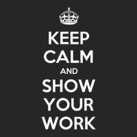 Keep Calm And Show Your Work T Shirt T Shirt Ladies Fitted T-shirt | Artistshot