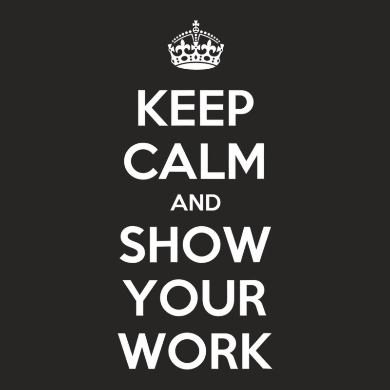 Keep Calm And Show Your Work T Shirt T Shirt Ladies Fitted T-Shirt by imelde | Artistshot