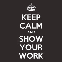 Keep Calm And Show Your Work T Shirt T Shirt Racerback Tank | Artistshot