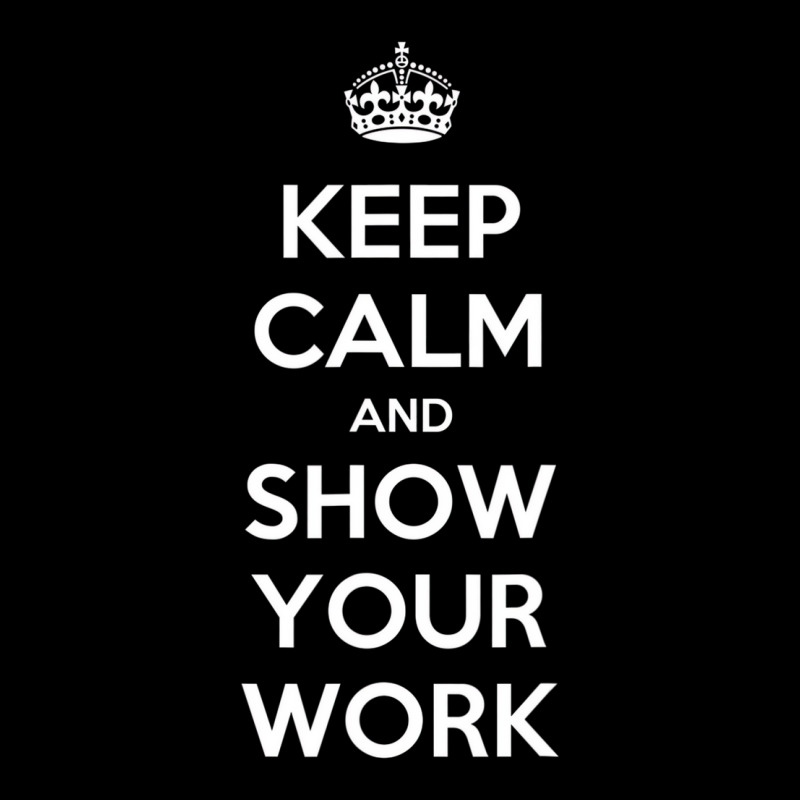 Keep Calm And Show Your Work T Shirt T Shirt Cropped Hoodie by imelde | Artistshot