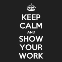 Keep Calm And Show Your Work T Shirt T Shirt Ladies Polo Shirt | Artistshot