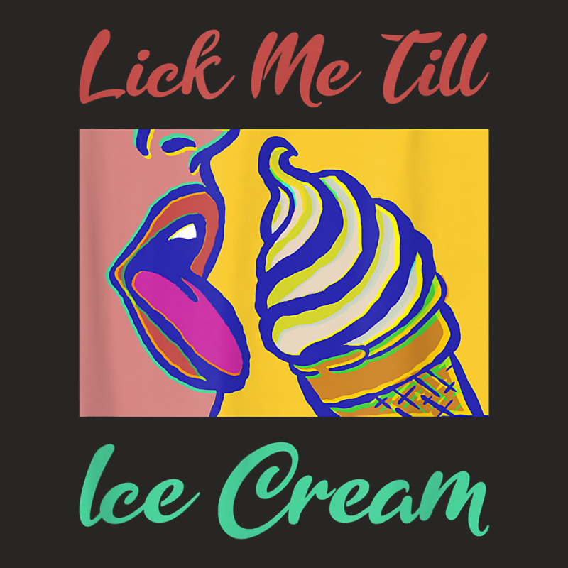 Lick Me Till Ice Cream T Shirt Ladies Fitted T-Shirt by fieyzacik | Artistshot