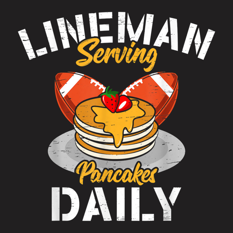 Lineman Serving Pancakes Daily For A Football Line T-shirt | Artistshot