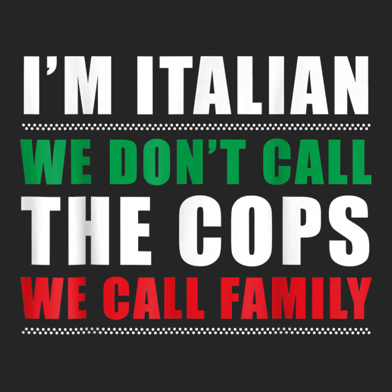 I'm Italian We Don't Call The Cops We Call Family Unisex Hoodie | Artistshot