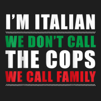 I'm Italian We Don't Call The Cops We Call Family Classic T-shirt | Artistshot