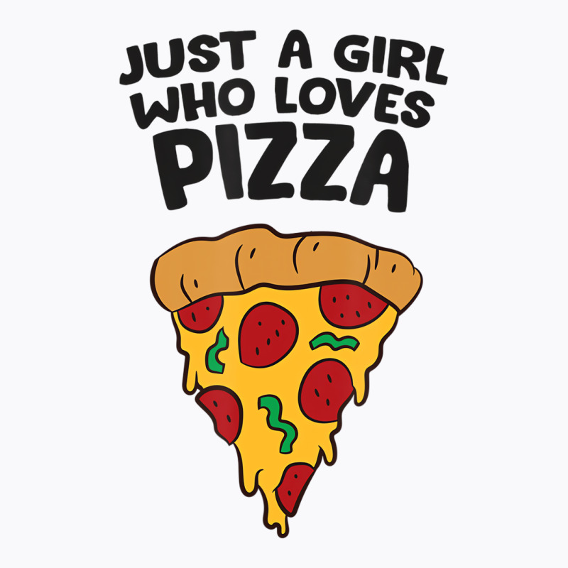 Just A Girl Who Loves Pizza T Shirt T-shirt | Artistshot