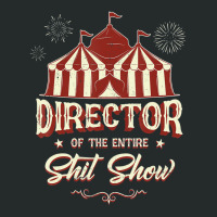 Director Of The Entire Shit Show Funny Circus Boss Women's Triblend Scoop T-shirt | Artistshot