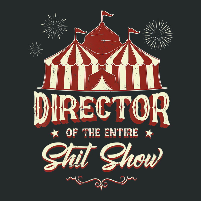 Director Of The Entire Shit Show Funny Circus Boss Women's Triblend Scoop T-shirt by voutsro | Artistshot