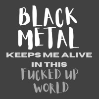 Black Metal Keeps Me Alive In This Fucked Up World Vintage T-shirt | Artistshot