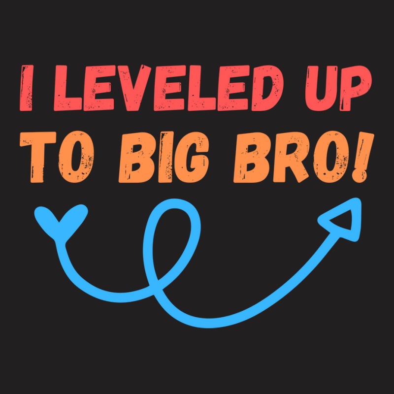 I Leveled Up To Big Bro Girl T-Shirt by kuranaszondyv | Artistshot