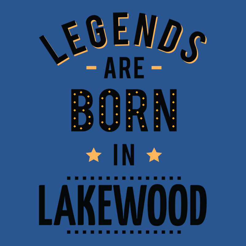 Legends Are Born In Lakewood Quote T-Shirt by kuranaszondyv | Artistshot