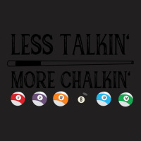 Billiard Pool Quote Less Talkin More Chalkin (1) T-shirt | Artistshot