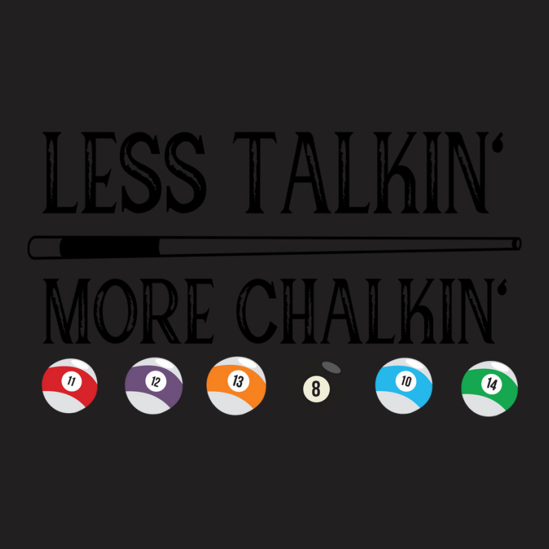 Billiard Pool Quote Less Talkin More Chalkin (1) T-shirt | Artistshot