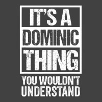 It's A Dominic Thing You Wouldn't Understand   Fir Vintage T-shirt | Artistshot