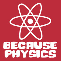 Because Physics Nostalgia Pocket T-shirt | Artistshot