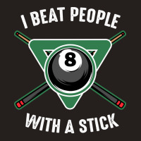 I Beat People With A Stick Billiards Funny Ball Po Tank Top | Artistshot