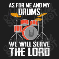 As For Me And My Drums We Will Searve The Lord Classic T-shirt | Artistshot