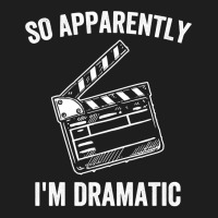 So Apparently I'm Dramatic Funny Actor Actress Act Classic T-shirt | Artistshot