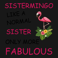 Sistermingo Like A Normal Sister Only More Fabulou Flannel Shirt | Artistshot