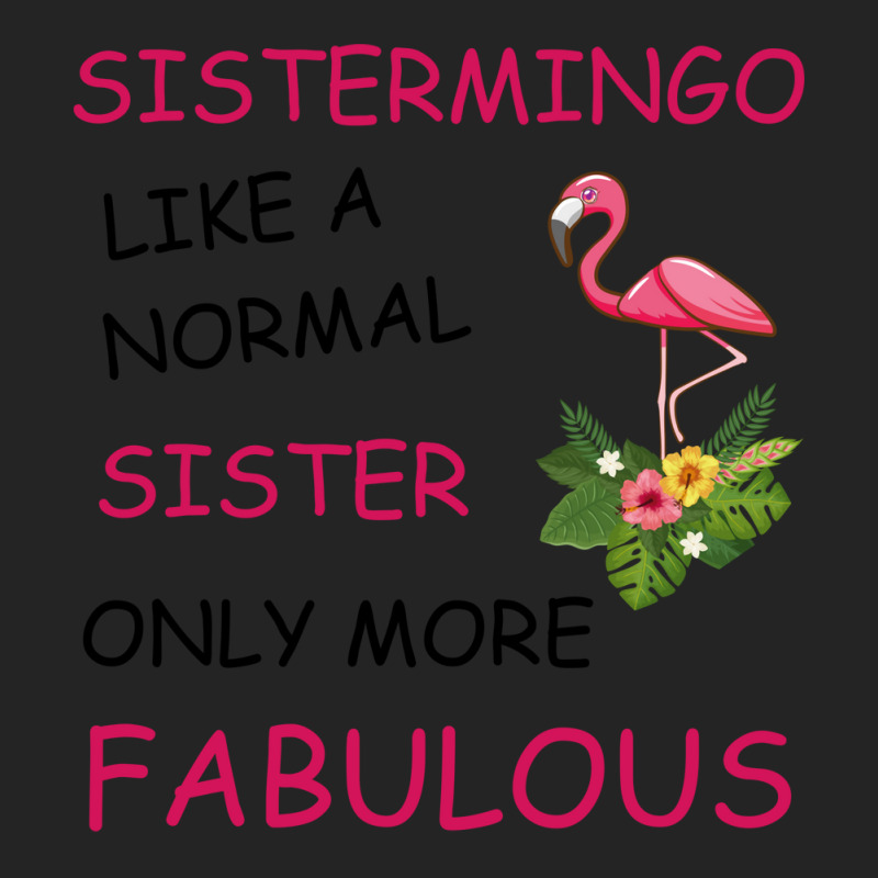 Sistermingo Like A Normal Sister Only More Fabulou 3/4 Sleeve Shirt by holatellids | Artistshot