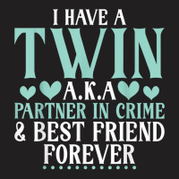 I Have A Twin Aka Partner In Crime And Best Friend T-shirt | Artistshot