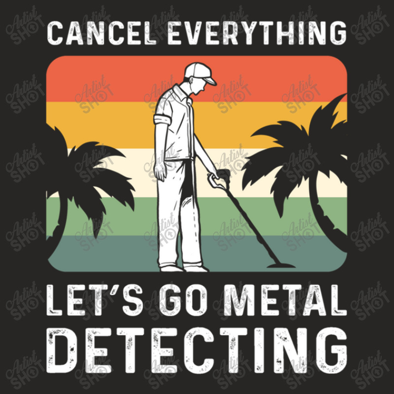 Cancel Everything Let's Go Metal Detecting Ladies Fitted T-Shirt by HECTORNVAZQUEZ | Artistshot