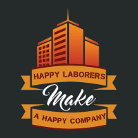 Happy Laborers Make A Happy Company Women's Triblend Scoop T-shirt | Artistshot