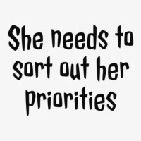 She Needs To Sort Out Her Priorities 1 Ladies Fitted T-shirt | Artistshot