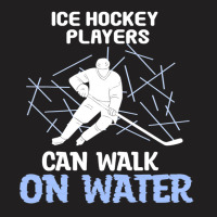 Ice Hockey Players Can Walk On Water Ice Skating P T-shirt | Artistshot