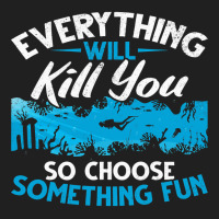 Everything Will Kill You So Choose Something Fun S Ladies Polo Shirt | Artistshot