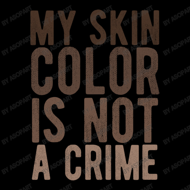 My Skin Color Is Not A Crime End Racism Black Lives Matter Brown Lette V-neck Tee | Artistshot